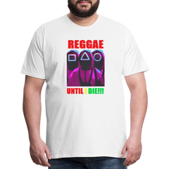 Reggae Until I Die- Men's T-Shirt - white