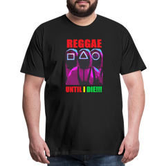 Reggae Until I Die- Men's T-Shirt - black