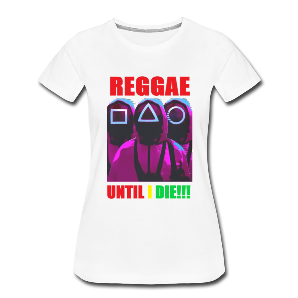 Reggae Until I Die- Women’s T-Shirt - white