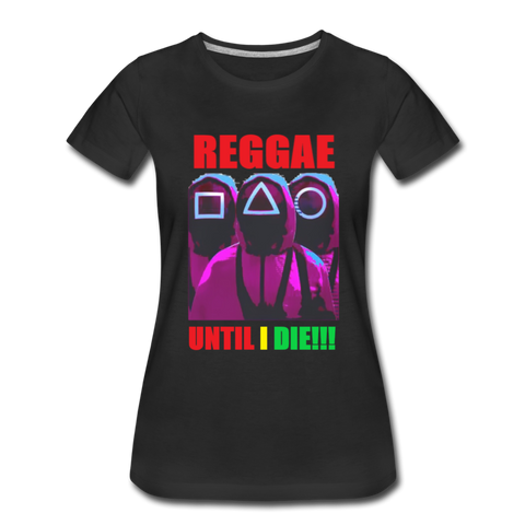 Reggae Until I Die- Women’s T-Shirt - black